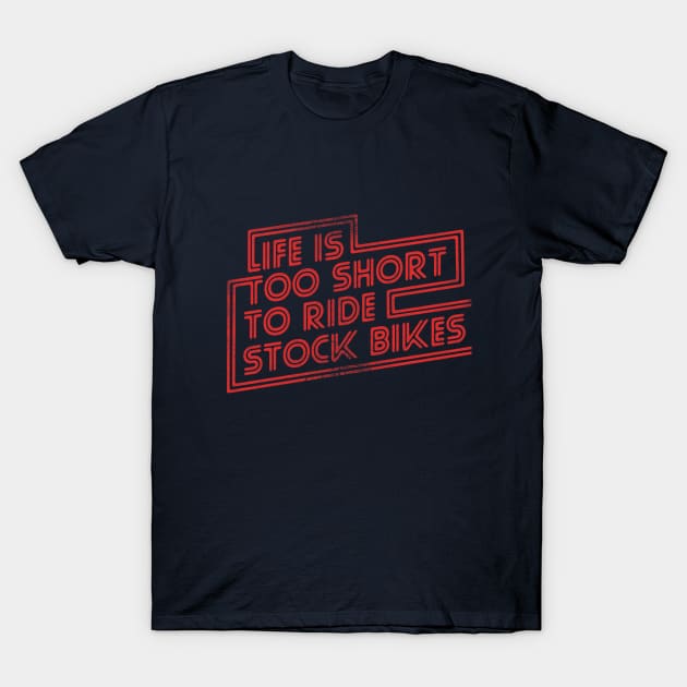 Life is too short to Ride stock bikes T-Shirt by KUMAWAY